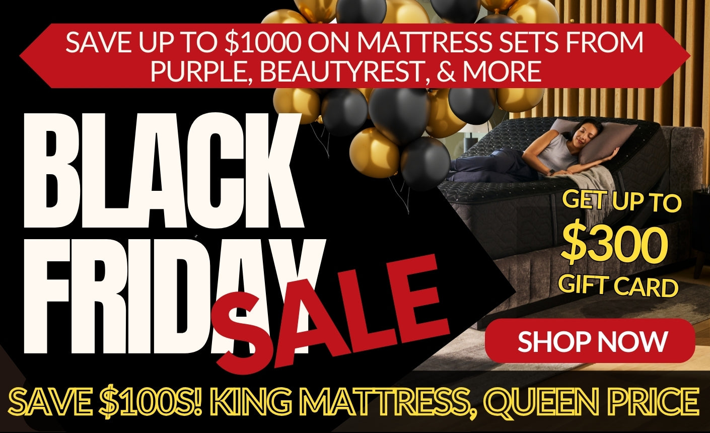 Black Friday Sale graphic. Save up to $1000 on mattress sets, save $100s with king mattress for queen price. Get up to $300 gift card.