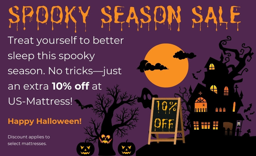 Purple and orange Halloween themed graphic. Treat yourself to better sleep this spooky season. No tricks - just an extra 10% off select mattresses at US-Mattress. 